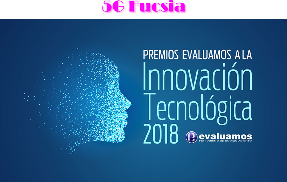 5G Fucsia � Premios Evaluamos a la Innovaci�n TIC 2018