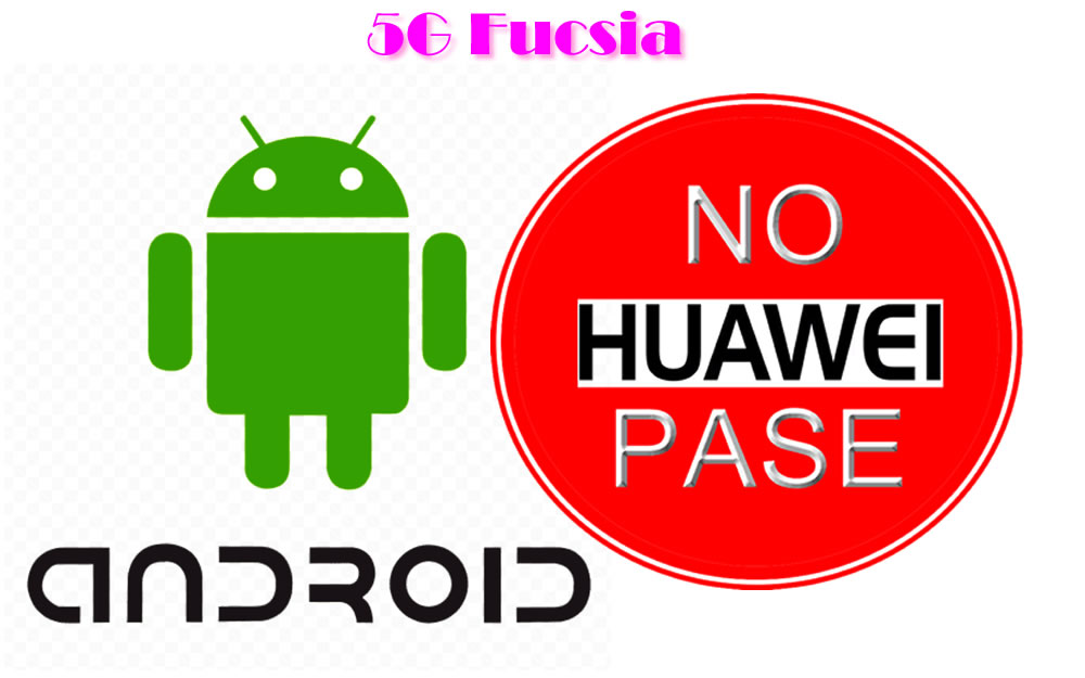 5G Fucsia � Por orden de Trump, terminales  Huawei se quedan sin actualizaciones de Android