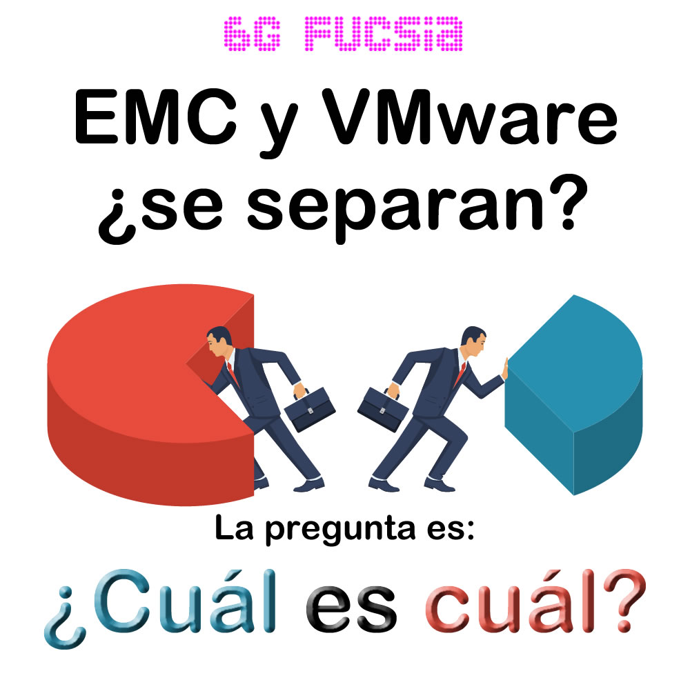 6G Fucsia – PRIMICIA - ¿EMC y VMware se separan?