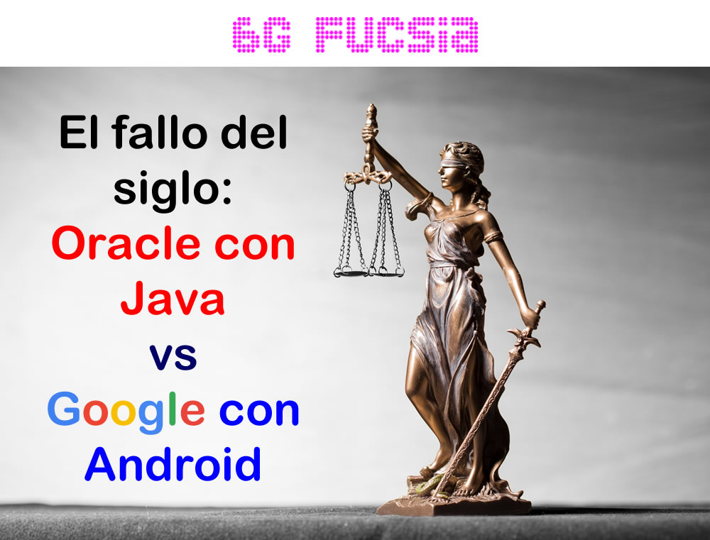 6G Fucsia  - Oracle contra Google por derechos de autor de código Java