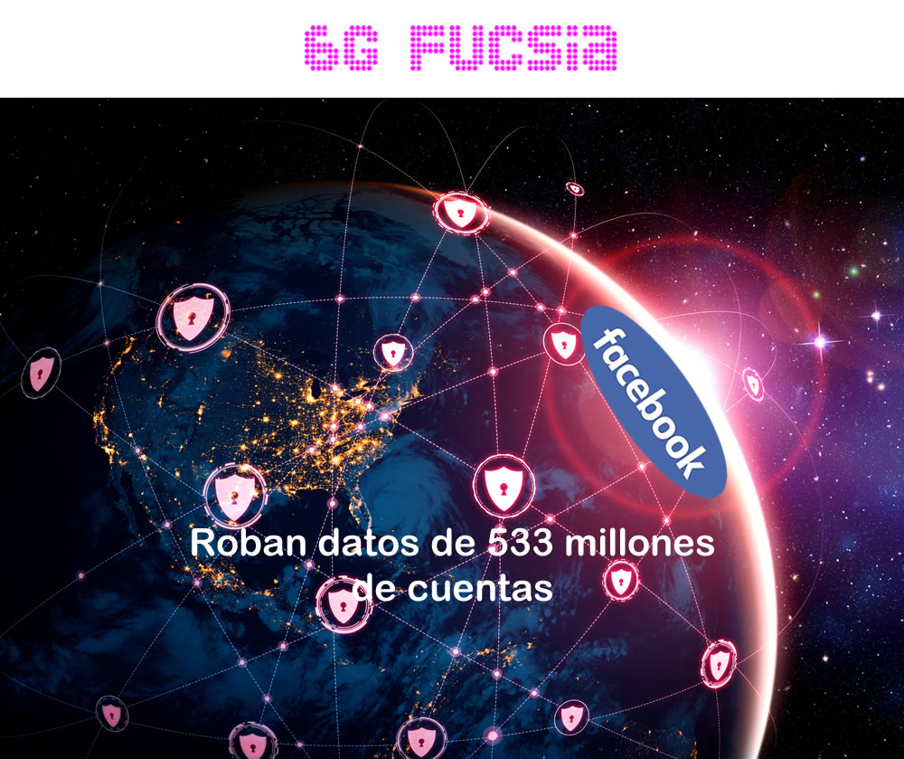 6G Fucsia – Roban datos de 533 Millones de cuantas de Facebook