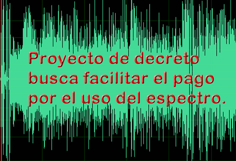 Proyecto de decreto busca facilitar pagos por uso del espectro