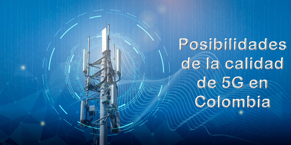 Posibilidades de la calidad de 5G en Colombia