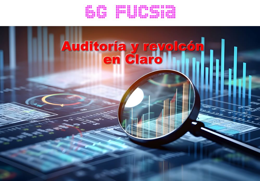 6G Fucsia – Auditoría y revolcón en Claro