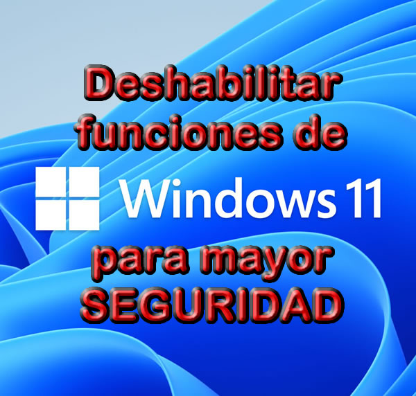 Deshabilitar funciones de Windows para + seguridad Parte 2